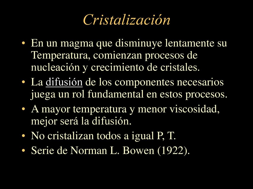 Cristalización En un magma que disminuye lentamente su Temperatura, comienzan procesos de nucleación y crecimiento de cristales.