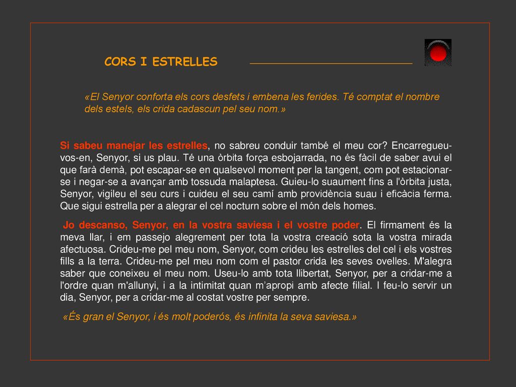 CORS I ESTRELLES «El Senyor conforta els cors desfets i embena les ferides. Té comptat el nombre dels estels, els crida cadascun pel seu nom.»