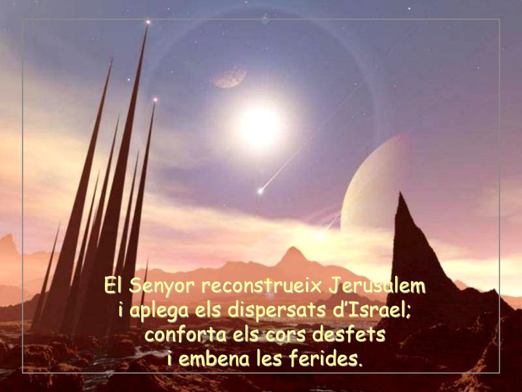 El Senyor reconstrueix Jerusalem i aplega els dispersats d’Israel;