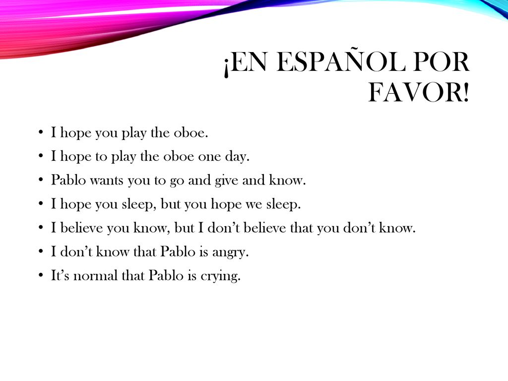 ¡En español por favor! I hope you play the oboe.