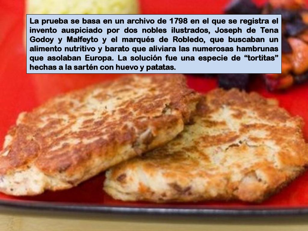 La prueba se basa en un archivo de 1798 en el que se registra el invento auspiciado por dos nobles ilustrados, Joseph de Tena Godoy y Malfeyto y el marqués de Robledo, que buscaban un alimento nutritivo y barato que aliviara las numerosas hambrunas que asolaban Europa.