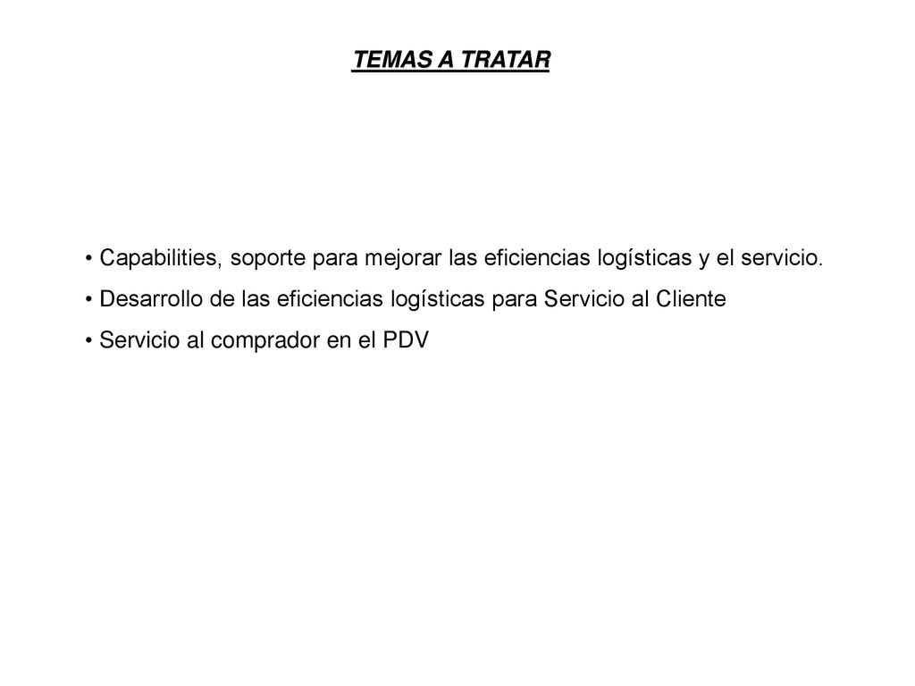 TEMAS A TRATAR Capabilities, soporte para mejorar las eficiencias logísticas y el servicio.