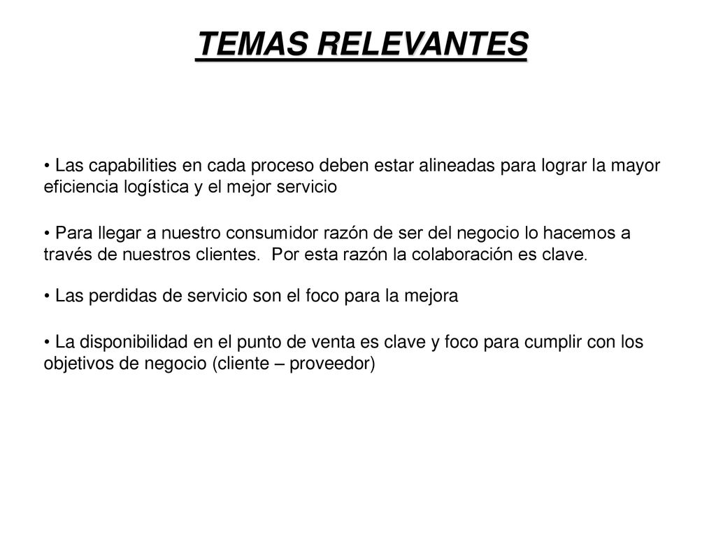 TEMAS RELEVANTES Las capabilities en cada proceso deben estar alineadas para lograr la mayor eficiencia logística y el mejor servicio.