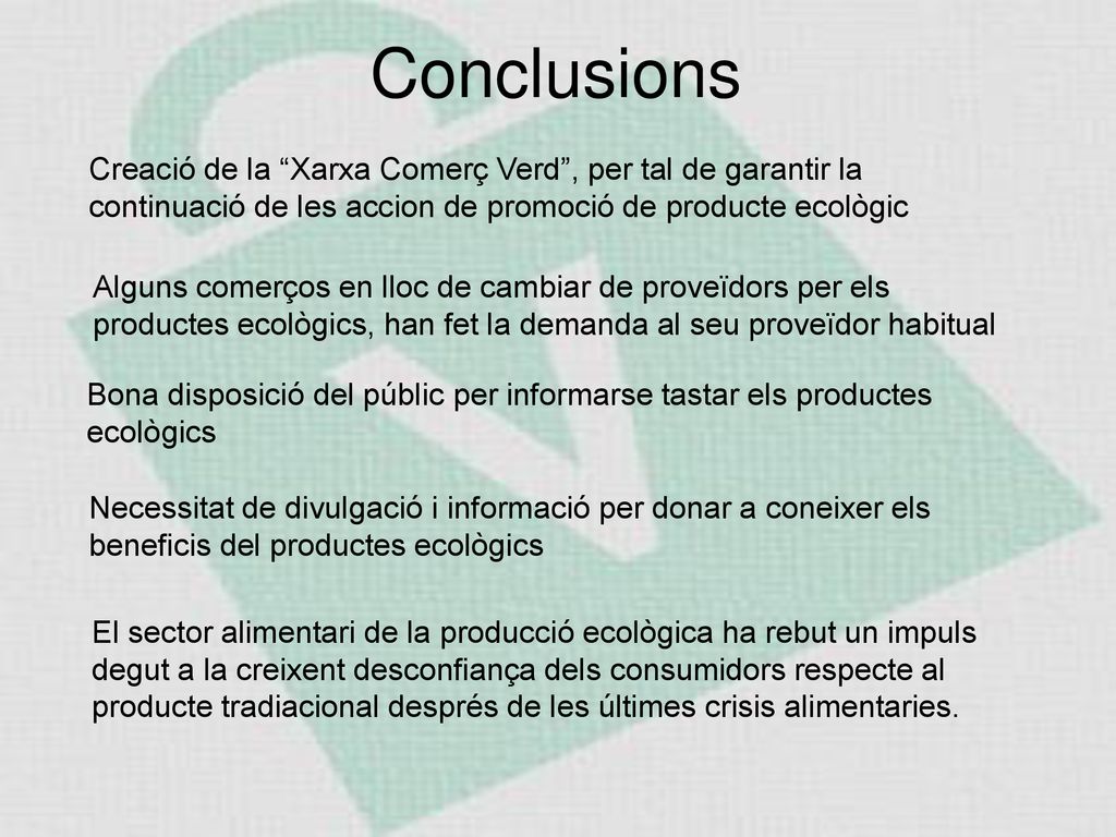 Conclusions Creació de la Xarxa Comerç Verd , per tal de garantir la continuació de les accion de promoció de producte ecològic.