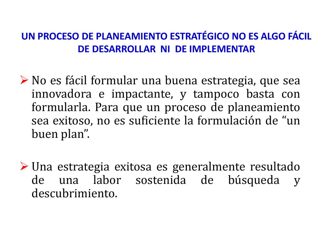 UN PROCESO DE PLANEAMIENTO ESTRATÉGICO NO ES ALGO FÁCIL DE DESARROLLAR NI DE IMPLEMENTAR
