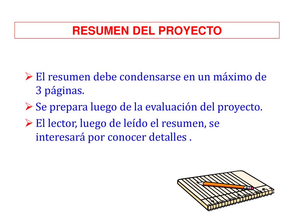 RESUMEN DEL PROYECTO El resumen debe condensarse en un máximo de 3 páginas. Se prepara luego de la evaluación del proyecto.