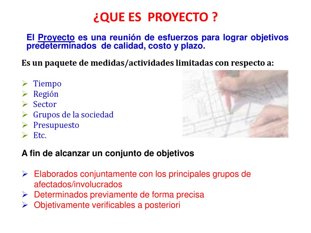 ¿QUE ES PROYECTO El Proyecto es una reunión de esfuerzos para lograr objetivos predeterminados de calidad, costo y plazo.
