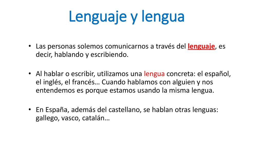 Lenguaje y lengua Las personas solemos comunicarnos a través del lenguaje, es decir, hablando y escribiendo.