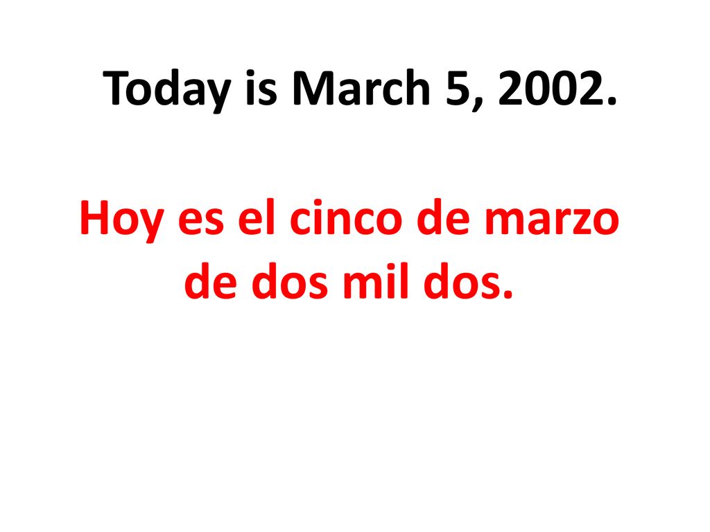 Hoy es el cinco de marzo de dos mil dos.
