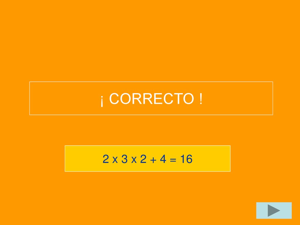 ¡ CORRECTO ! 2 x 3 x = 16