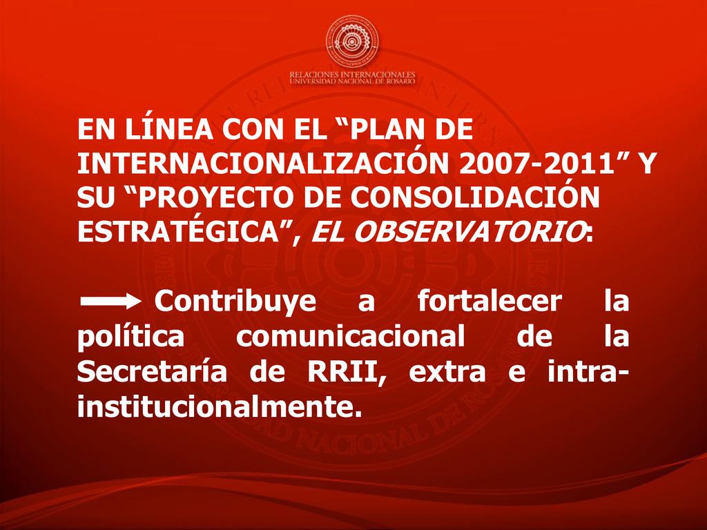 En línea con el Plan de Internacionalización y su Proyecto de Consolidación Estratégica , EL observatorio:
