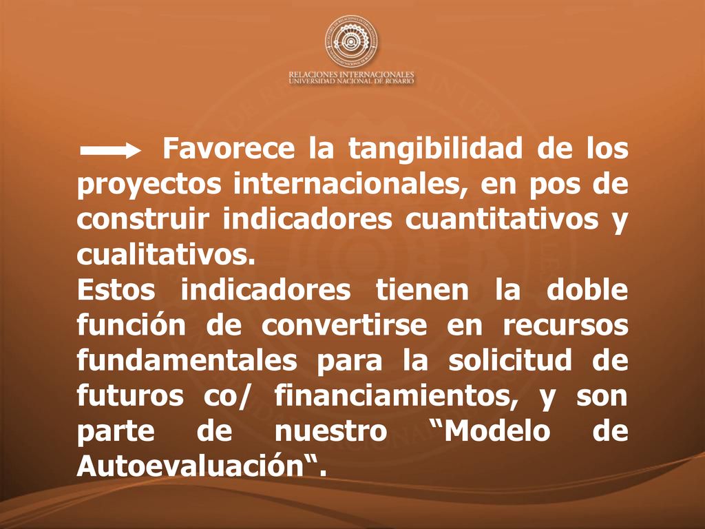 Favorece la tangibilidad de los proyectos internacionales, en pos de construir indicadores cuantitativos y cualitativos.