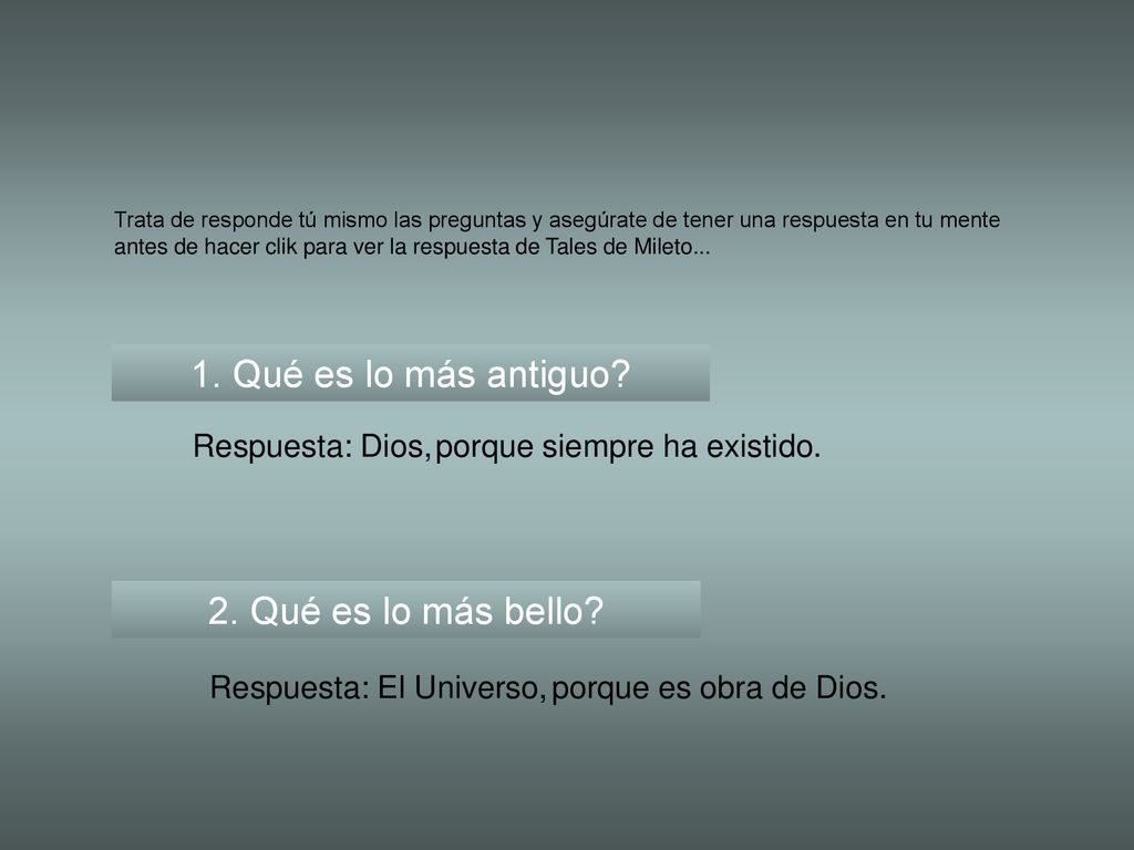 1. Qué es lo más antiguo 2. Qué es lo más bello Respuesta: Dios,