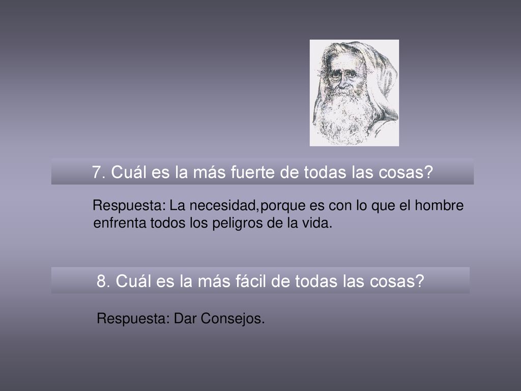 7. Cuál es la más fuerte de todas las cosas