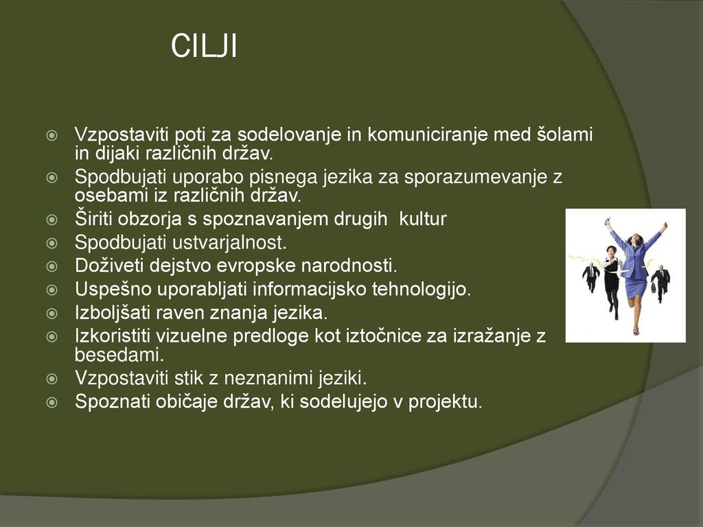 CILJI Vzpostaviti poti za sodelovanje in komuniciranje med šolami in dijaki različnih držav.