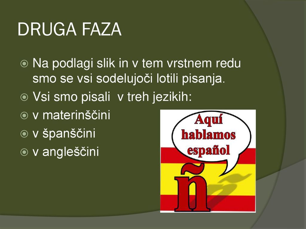 DRUGA FAZA Na podlagi slik in v tem vrstnem redu smo se vsi sodelujoči lotili pisanja. Vsi smo pisali v treh jezikih: