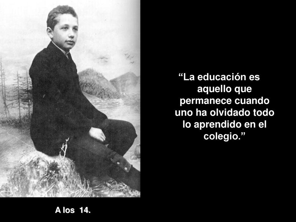 La educación es aquello que permanece cuando uno ha olvidado todo lo aprendido en el colegio.