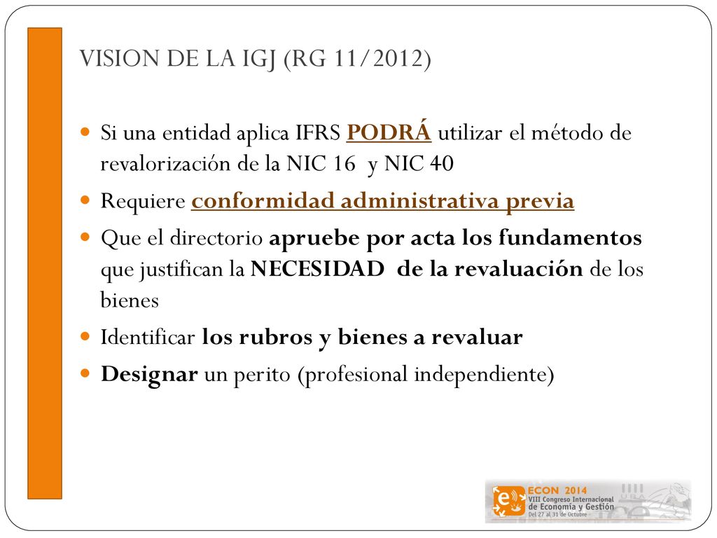 VISION DE LA IGJ (RG 11/2012) Si una entidad aplica IFRS PODRÁ utilizar el método de revalorización de la NIC 16 y NIC 40.