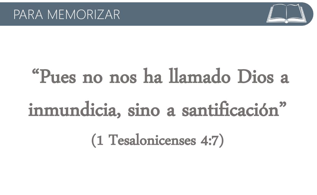 Pues no nos ha llamado Dios a inmundicia, sino a santificación