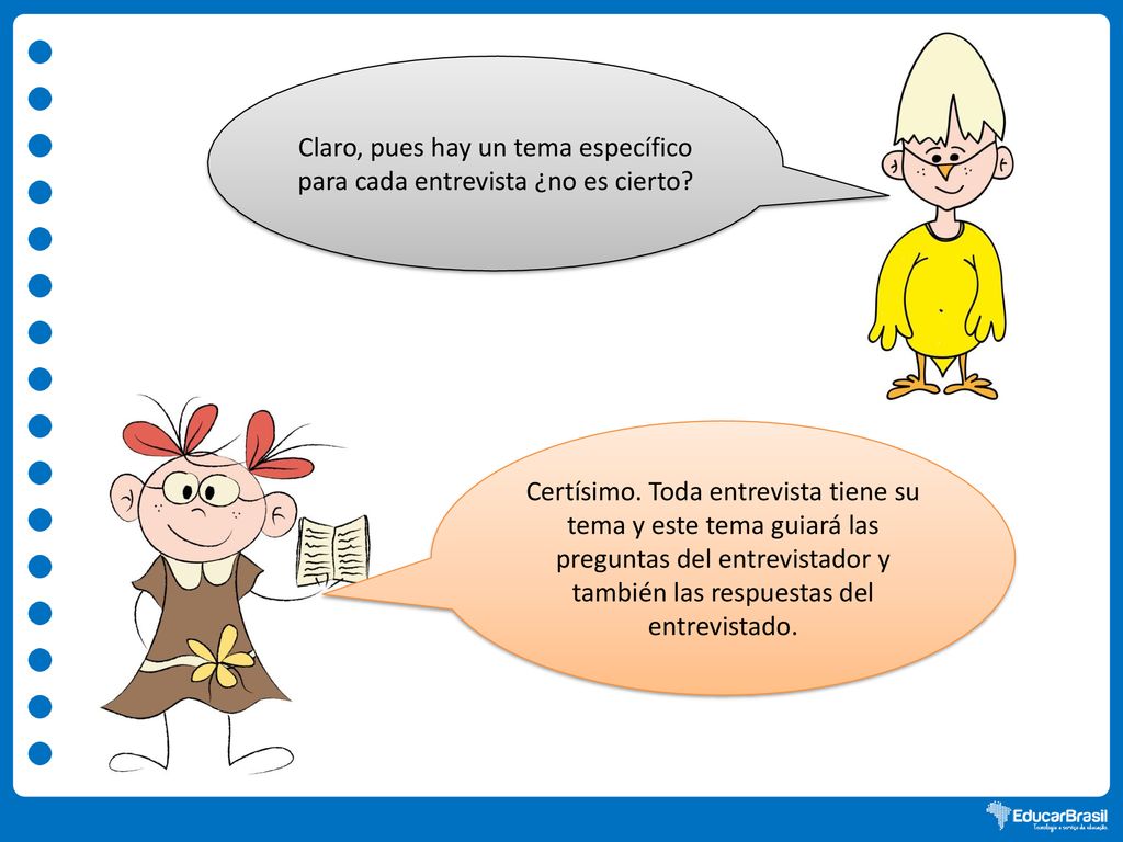 Claro, pues hay un tema específico para cada entrevista ¿no es cierto