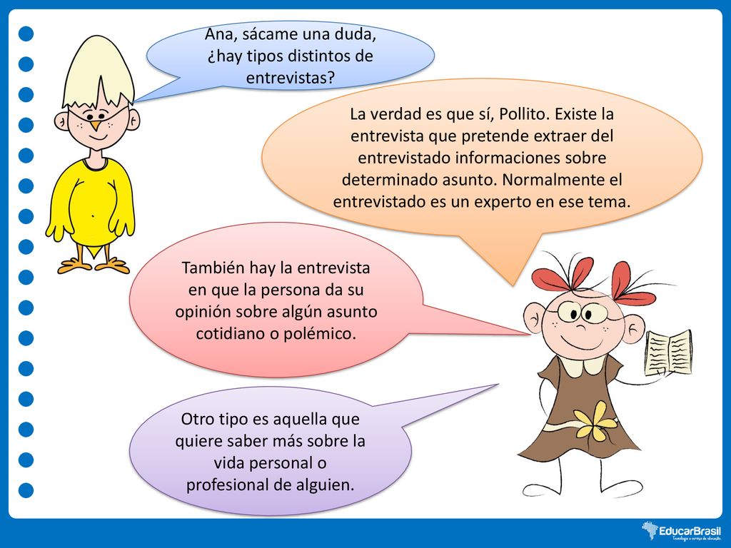 Ana, sácame una duda, ¿hay tipos distintos de entrevistas