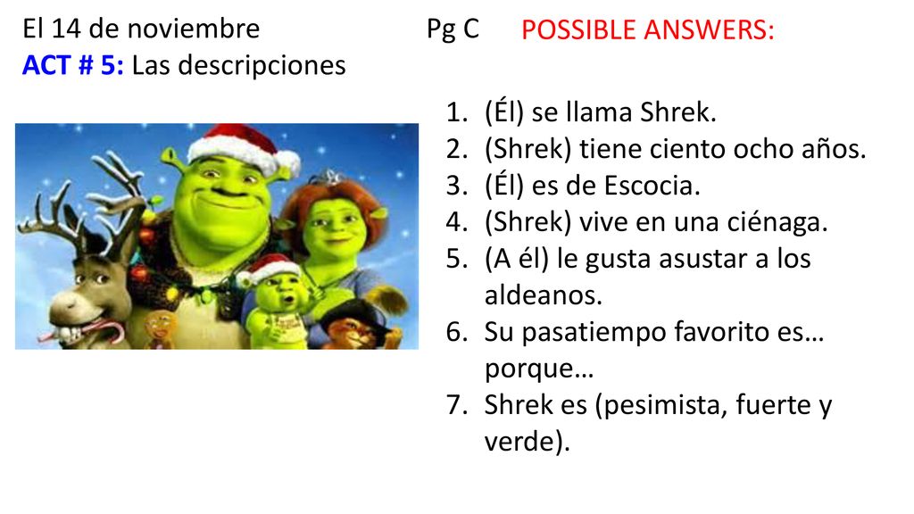 El 14 de noviembre Pg C ACT # 5: Las descripciones. POSSIBLE ANSWERS: (Él) se llama Shrek.