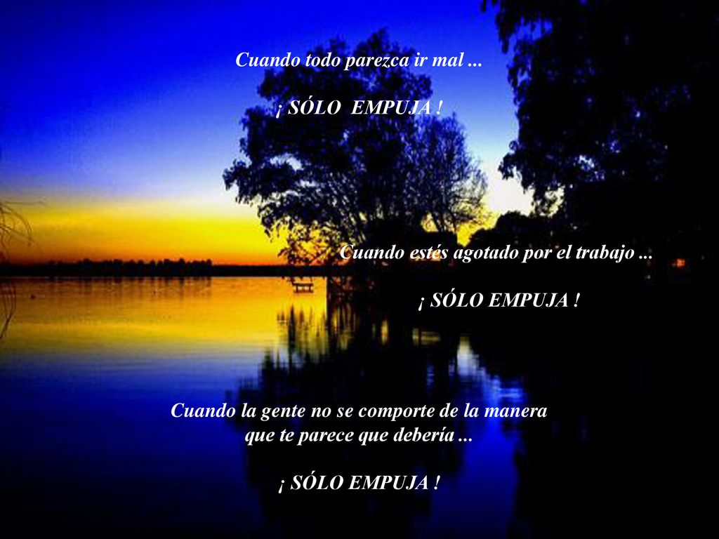 Cuando todo parezca ir mal ... ¡ SÓLO EMPUJA !