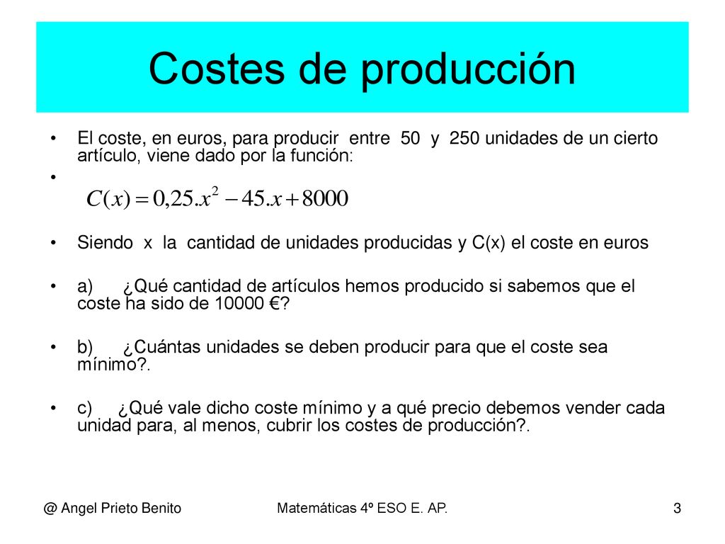 Costes de producción El coste, en euros, para producir entre 50 y 250 unidades de un cierto artículo, viene dado por la función: