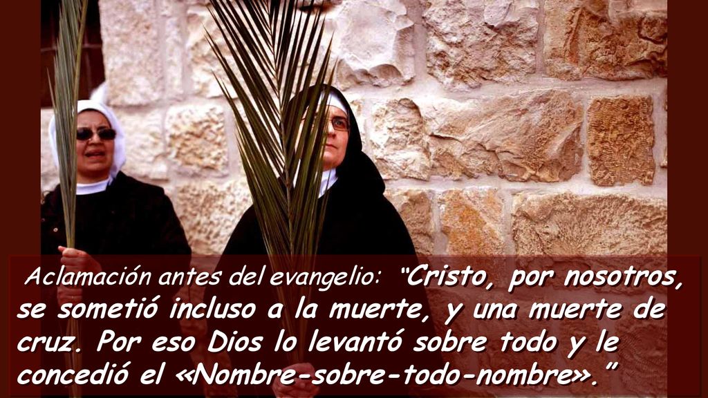 Aclamación antes del evangelio: Cristo, por nosotros, se sometió incluso a la muerte, y una muerte de cruz.