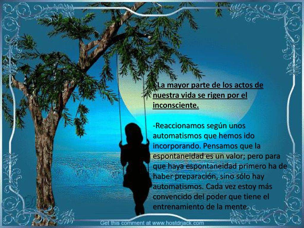 - La mayor parte de los actos de nuestra vida se rigen por el inconsciente.