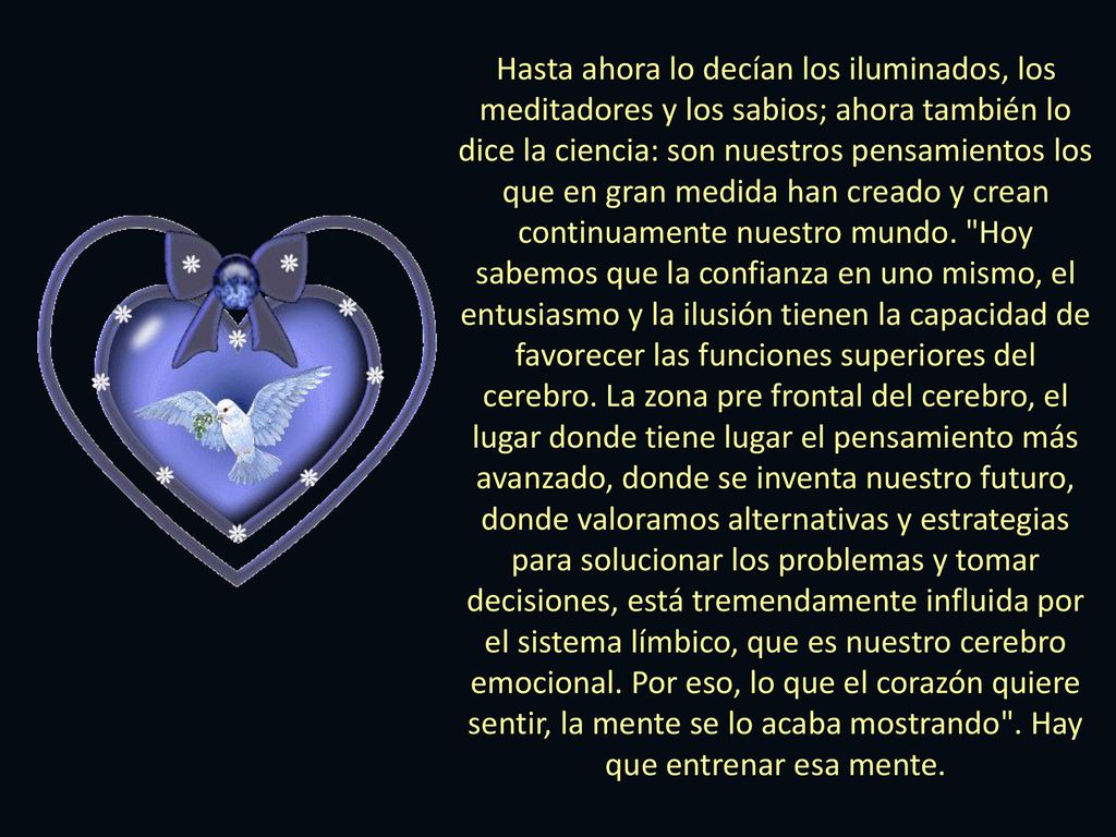 Hasta ahora lo decían los iluminados, los meditadores y los sabios; ahora también lo dice la ciencia: son nuestros pensamientos los que en gran medida han creado y crean continuamente nuestro mundo.