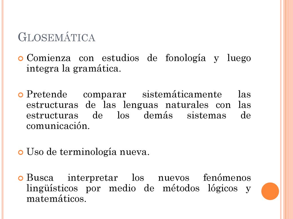 Glosemática Comienza con estudios de fonología y luego integra la gramática.