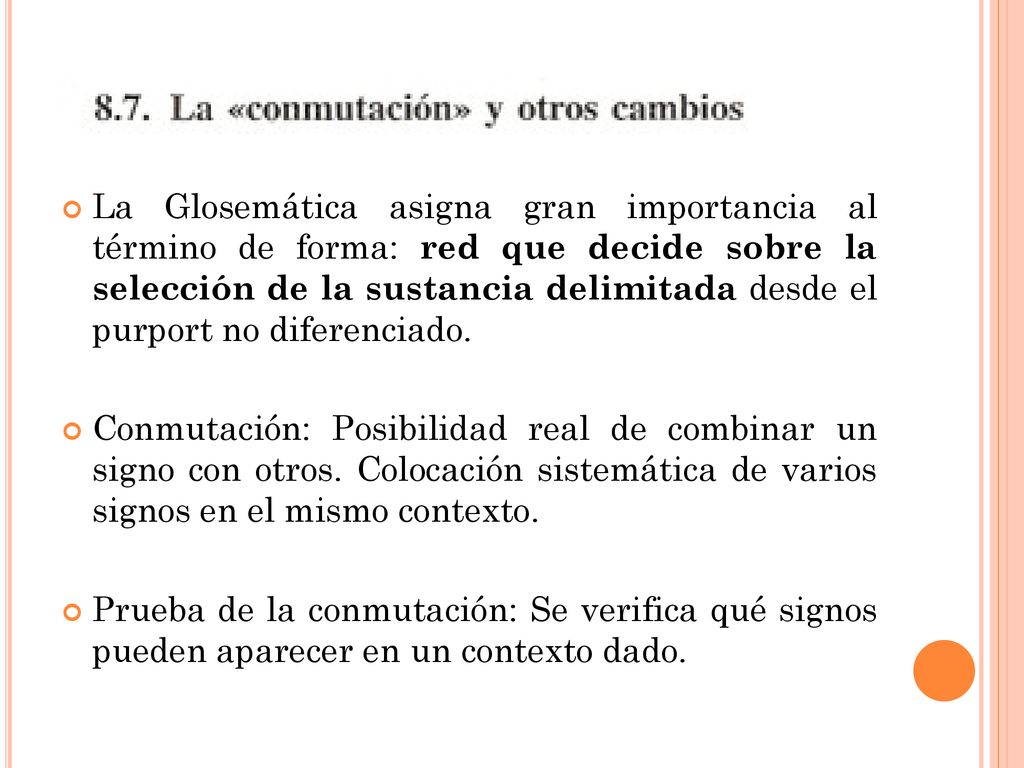 La Glosemática asigna gran importancia al término de forma: red que decide sobre la selección de la sustancia delimitada desde el purport no diferenciado.