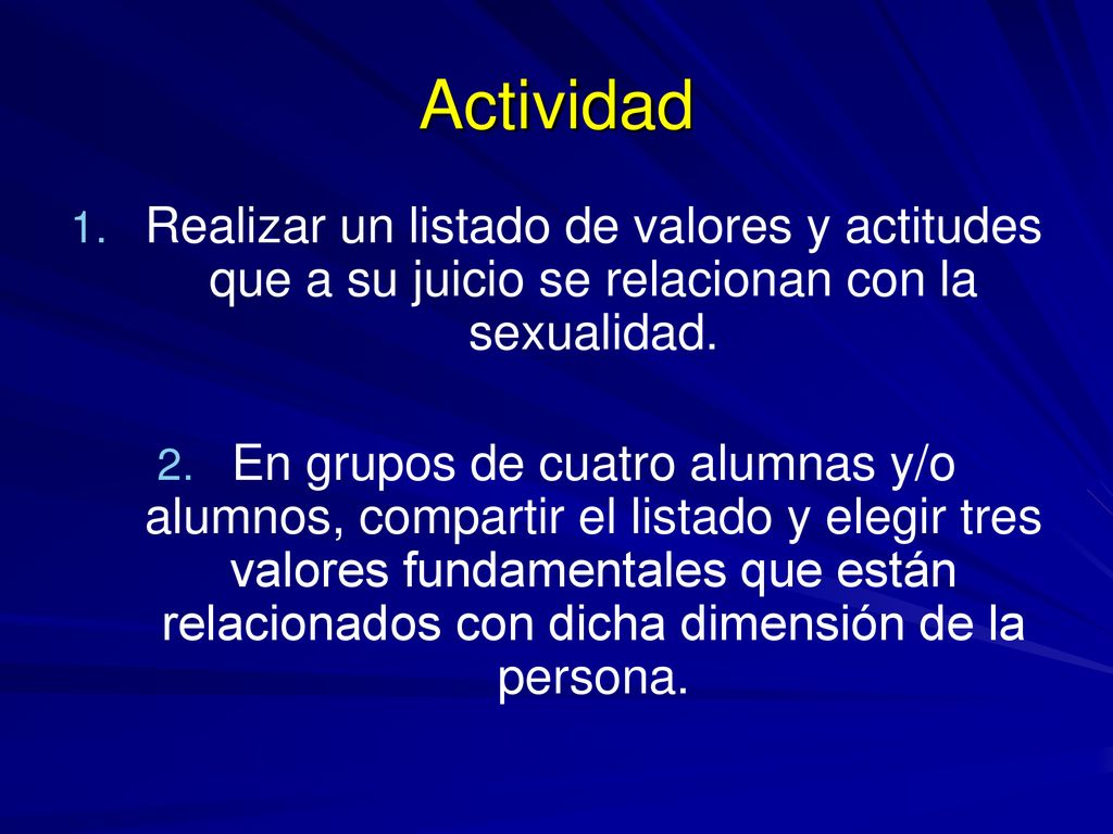 Actividad Realizar un listado de valores y actitudes que a su juicio se relacionan con la sexualidad.
