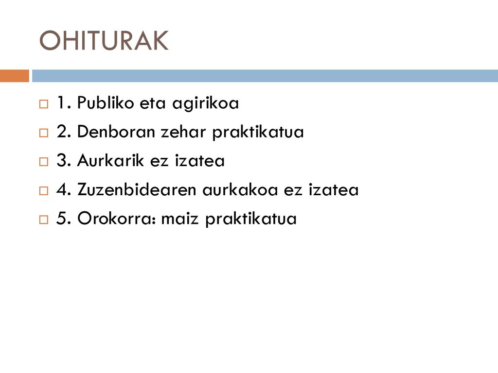 OHITURAK 1. Publiko eta agirikoa 2. Denboran zehar praktikatua