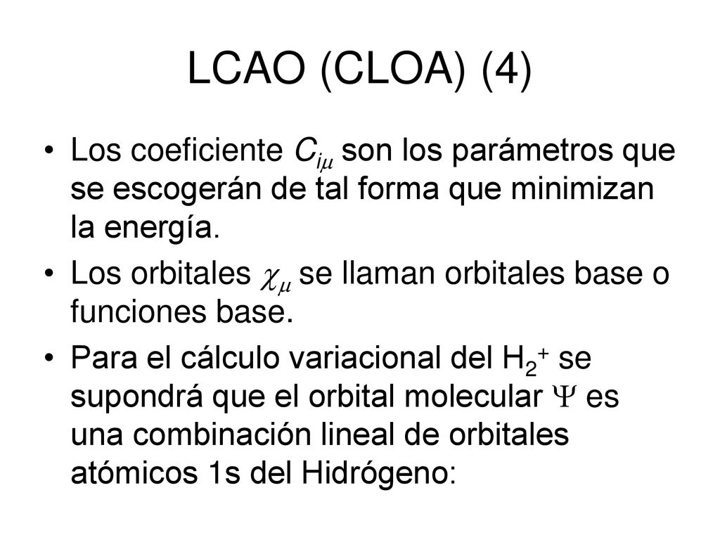 LCAO (CLOA) (4) Los coeficiente Ci son los parámetros que se escogerán de tal forma que minimizan la energía.