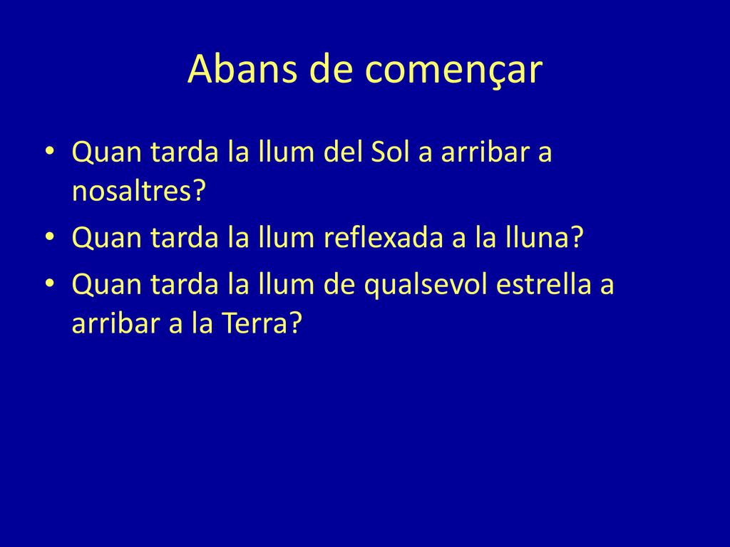 Abans de començar Quan tarda la llum del Sol a arribar a nosaltres
