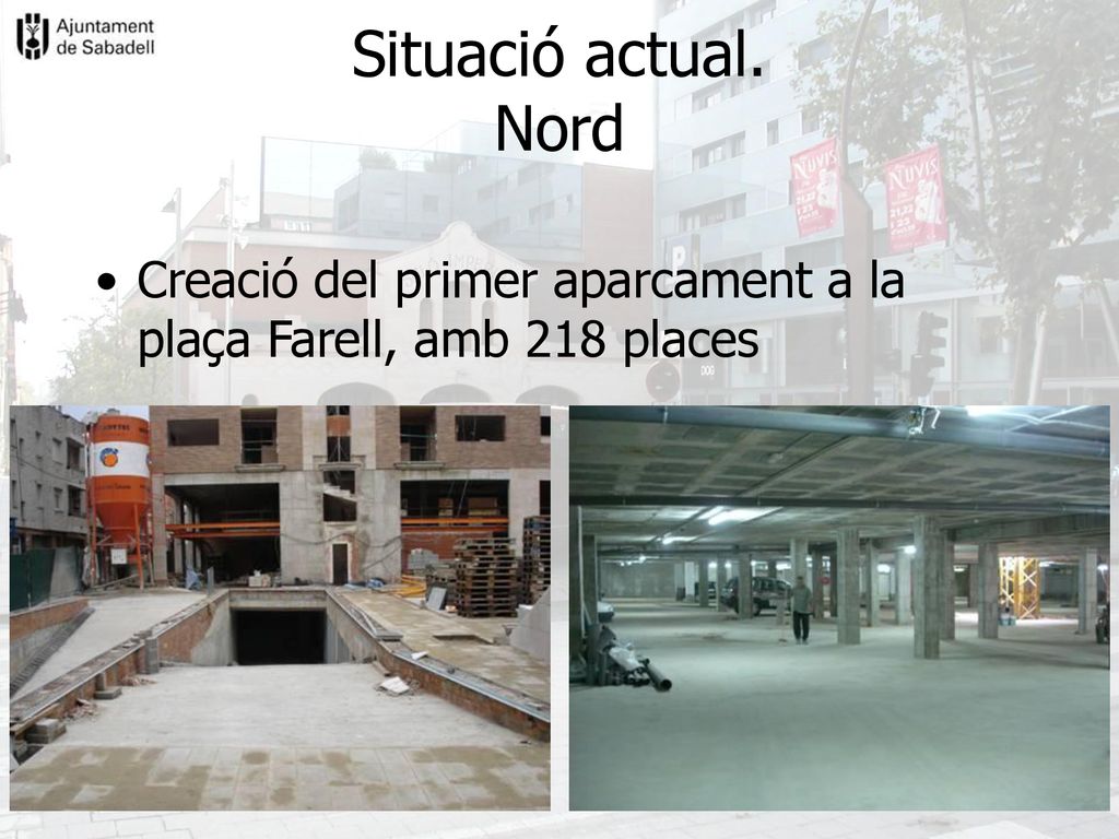 Situació actual. Nord Creació del primer aparcament a la plaça Farell, amb 218 places