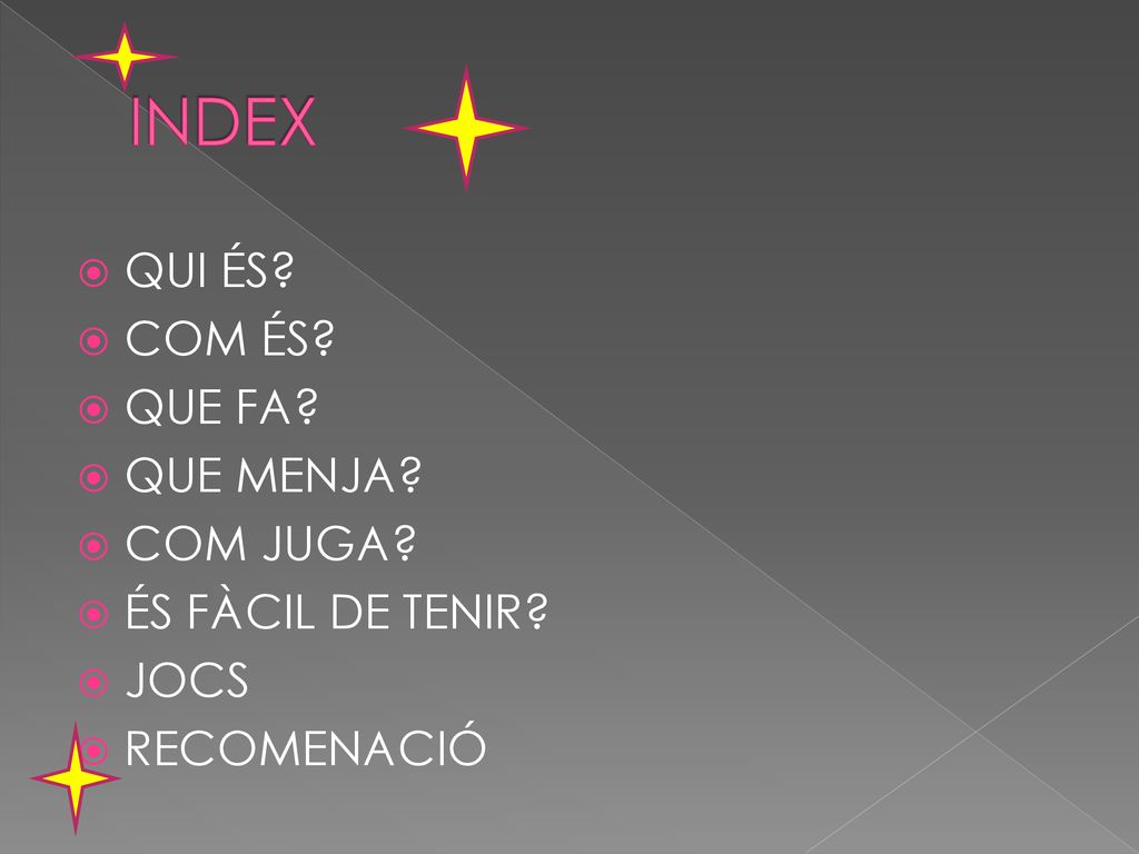 INDEX QUI ÉS COM ÉS QUE FA QUE MENJA COM JUGA ÉS FÀCIL DE TENIR