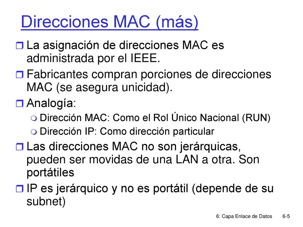 Direcciones MAC (más) La asignación de direcciones MAC es administrada por el IEEE.
