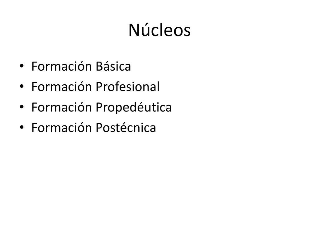 Núcleos Formación Básica Formación Profesional Formación Propedéutica