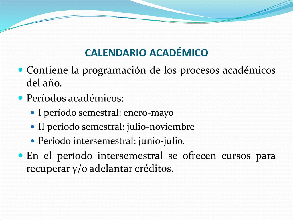 CALENDARIO ACADÉMICO Contiene la programación de los procesos académicos del año. Períodos académicos: