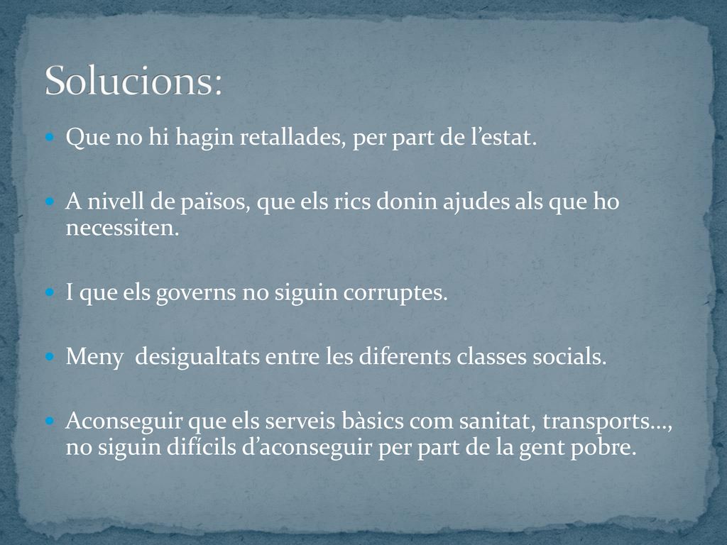 Solucions: Que no hi hagin retallades, per part de l’estat.