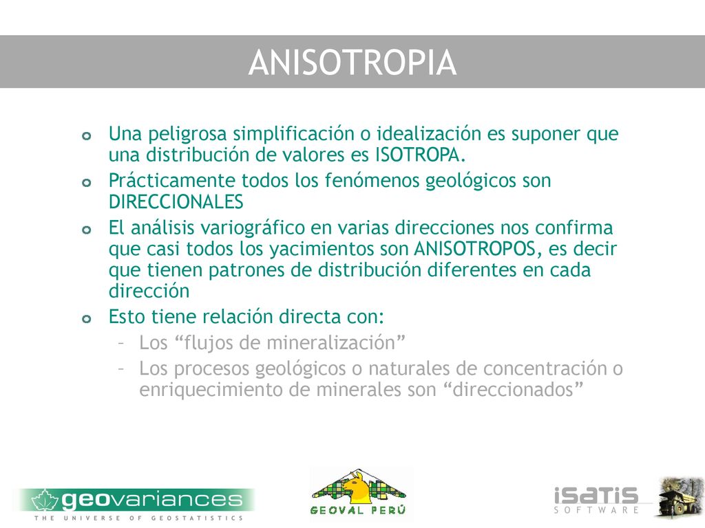 ANISOTROPIA Una peligrosa simplificación o idealización es suponer que una distribución de valores es ISOTROPA.