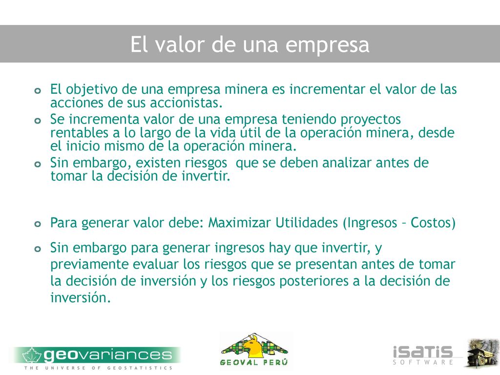 El valor de una empresa El objetivo de una empresa minera es incrementar el valor de las acciones de sus accionistas.