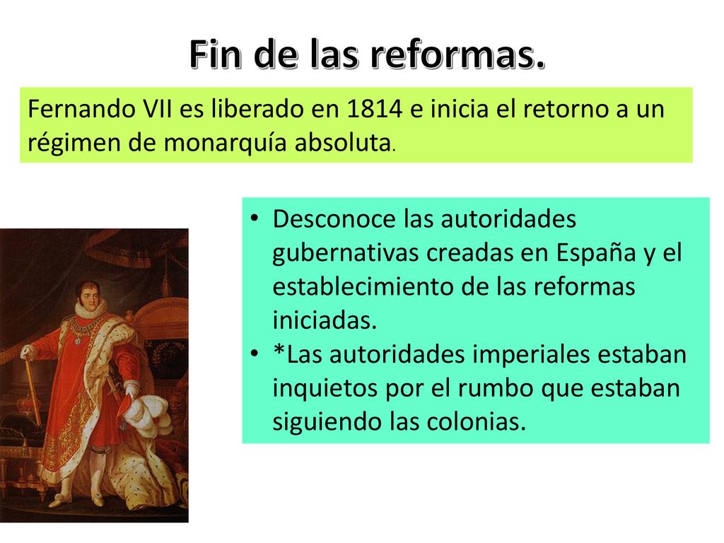 Fin de las reformas. Fernando VII es liberado en 1814 e inicia el retorno a un régimen de monarquía absoluta.