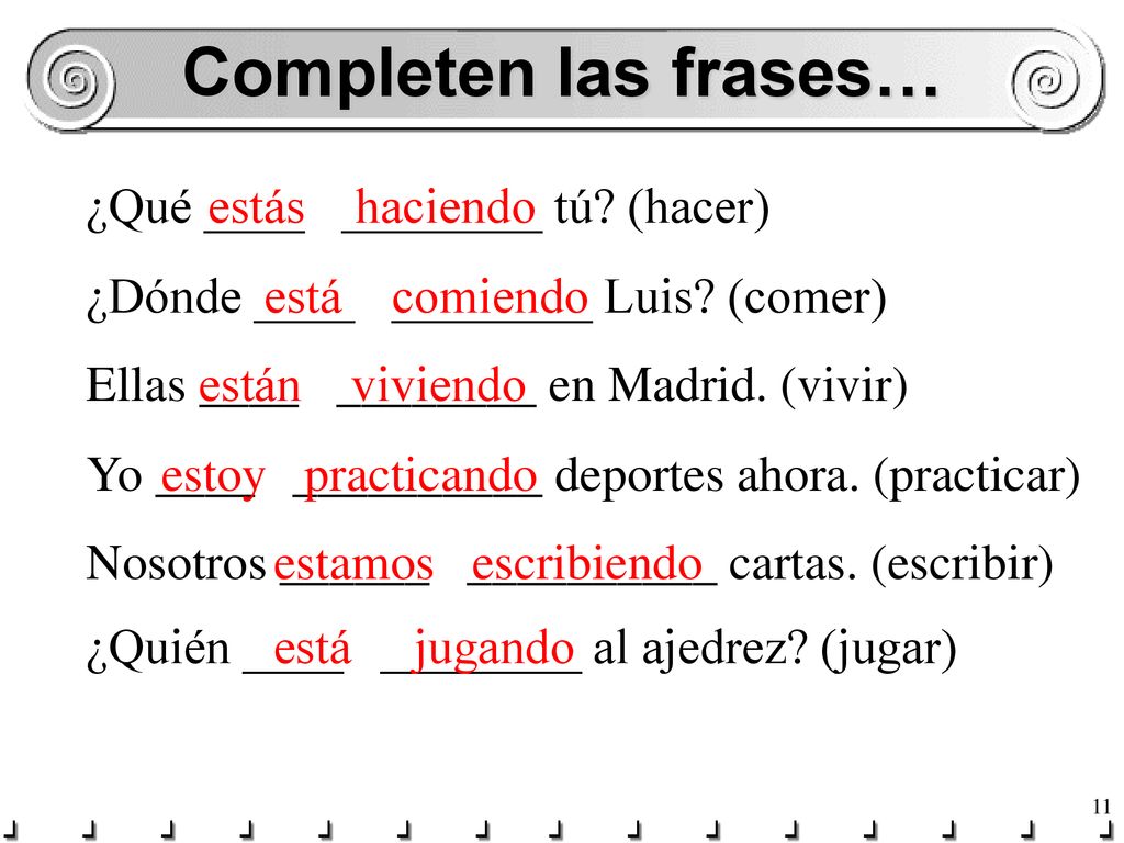 Completen las frases… ¿Qué ____ ________ tú (hacer) estás haciendo
