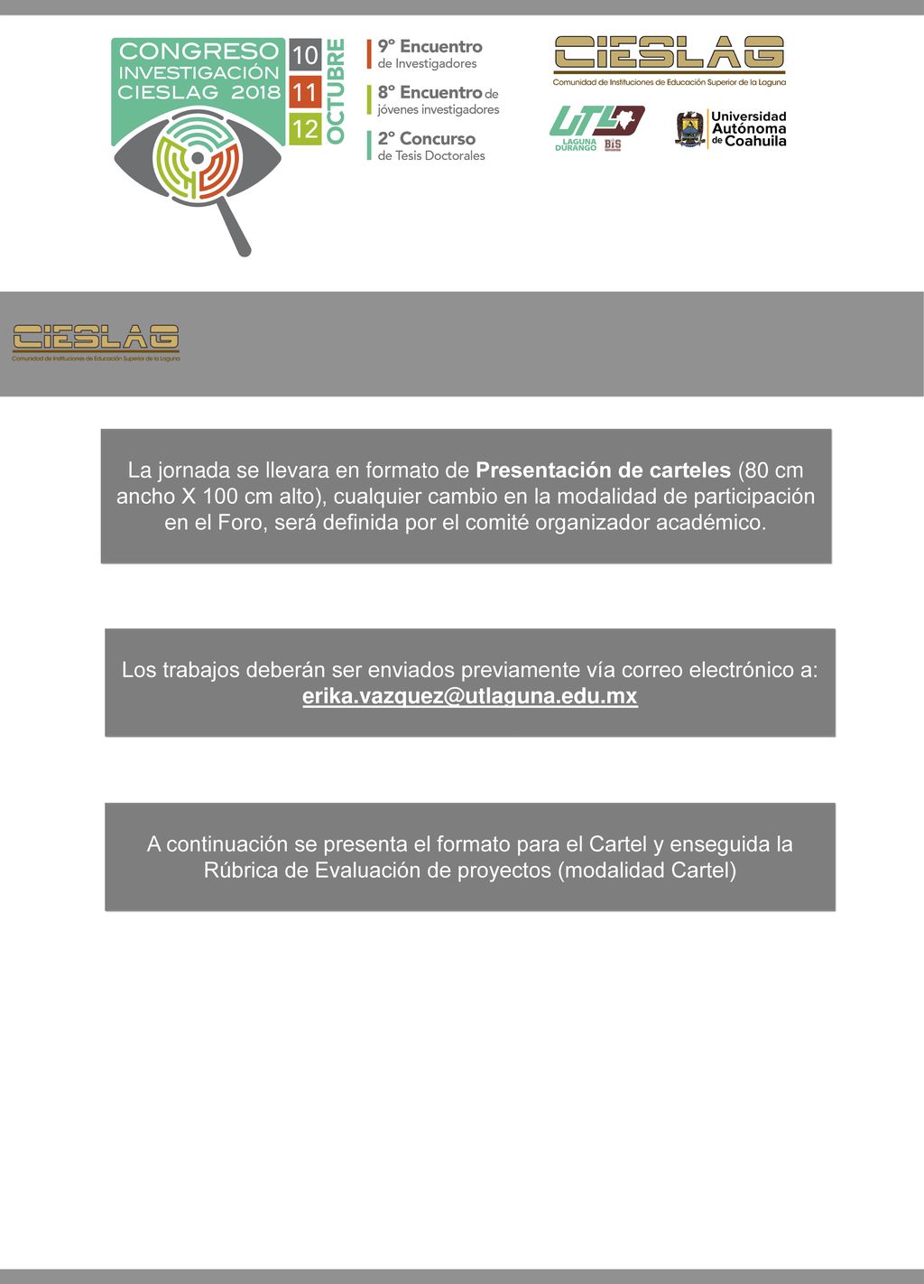 La jornada se llevara en formato de Presentación de carteles (80 cm ancho X 100 cm alto), cualquier cambio en la modalidad de participación en el Foro, será definida por el comité organizador académico.