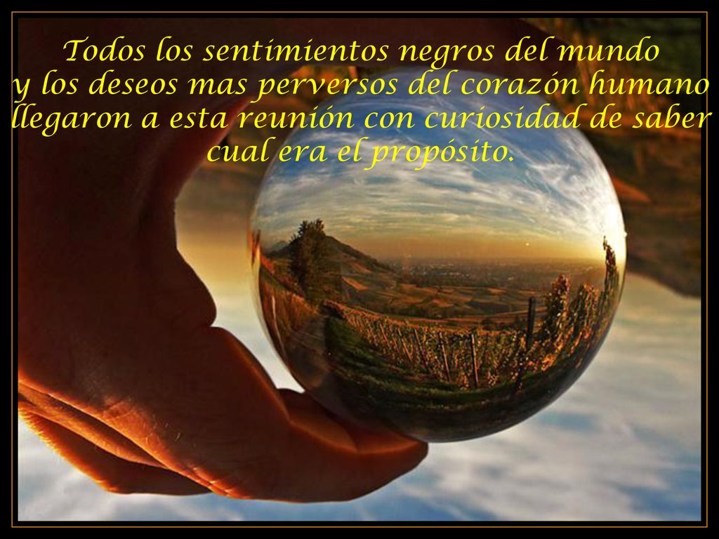 Todos los sentimientos negros del mundo y los deseos mas perversos del corazón humano llegaron a esta reunión con curiosidad de saber