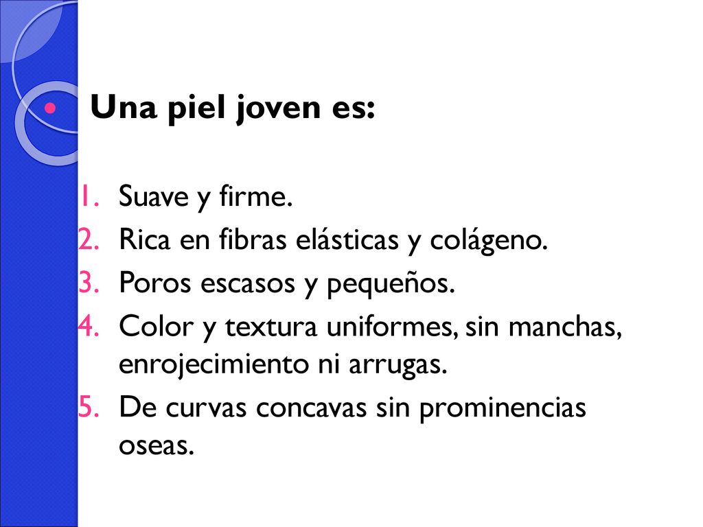 Una piel joven es: Suave y firme. Rica en fibras elásticas y colágeno.